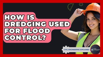 How Is Dredging Used For Flood Control? - Civil Engineering Explained