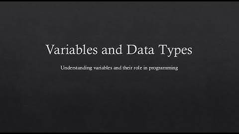 4 - Variables and Data Types - Understanding variables and their role in programming