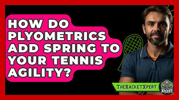 How Do Plyometrics Add Spring To Your Tennis Agility? - The Racket Xpert