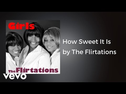 Watch The Flirtations - How Sweet It Is (AUDIO) on YouTube