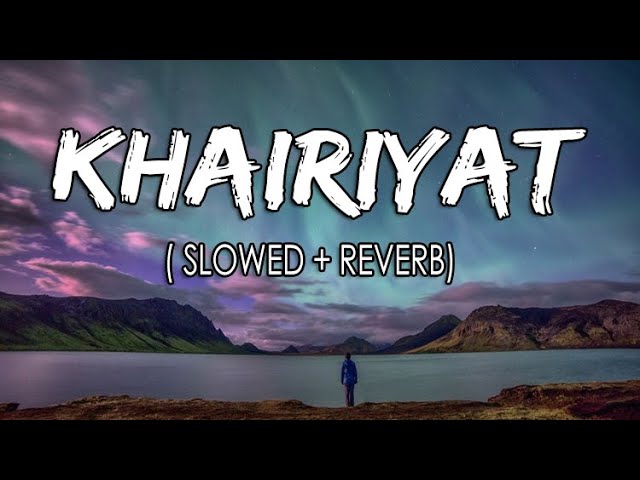 Khairiyat  [ Slowed + Reverb ]  |  Arjit singh | Chhichhore