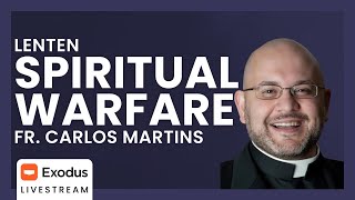 Spiritual Warfare During Lent w/ Fr. Carlos Martins