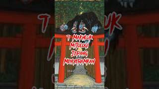 7 Makhluk Mitologi Jepang Menyeramkan #shorts #shortvideo