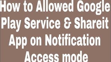 How to Allowed Google Play Service & Shareit App on Notification Access mode
