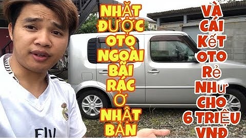 Nhặt được OTO NGOÀI BÃI RÁC Ở NHẬT BẢN - OTO Ở NHẬT BẢN RẺ NHƯ RÁC GIÁ 6TR VND | Lee Xuân Tùng