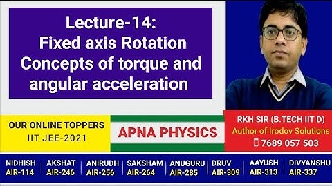 Lecture-14: Fixed axis Rotation Concepts of torque and angular acceleration by RKH SIR