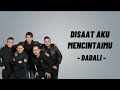 DISAAT AKU MENCINTAIMU - DADALI ( LIRIK LAGU )