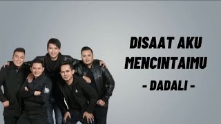 DISAAT AKU MENCINTAIMU - DADALI ( LIRIK LAGU )