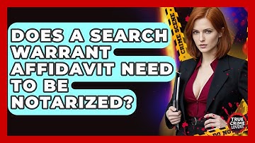 Does A Search Warrant Affidavit Need To Be Notarized? - True Crime Lovers