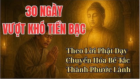 Lời Phật Dạy: Làm Thế Nào Để VƯỢT QUA BẾ TẮC TIỀN Bạc Trong 30 Ngày?
