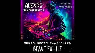 CHRIS BROWN feat DRAKE * BEAUTIFUL LIE * REMIX FREESTYLE (((ALEXDJ)))