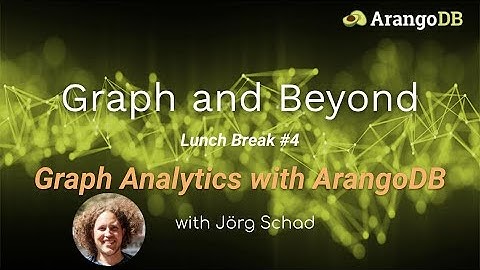 Graph & Beyond Lunch Break #4: Graph Analytics with ArangoDB