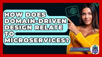 How Does Domain-Driven Design Relate To Microservices? - Next LVL Programming