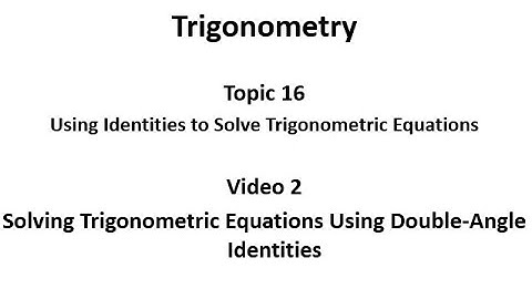 Using Double-Angle Identities to Solve Trigonometric Equations