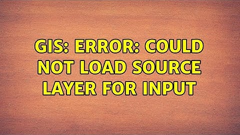 GIS: Error: Could not load source layer for INPUT