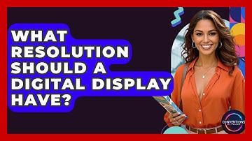 What Resolution Should A Digital Display Have? - Conventions Network