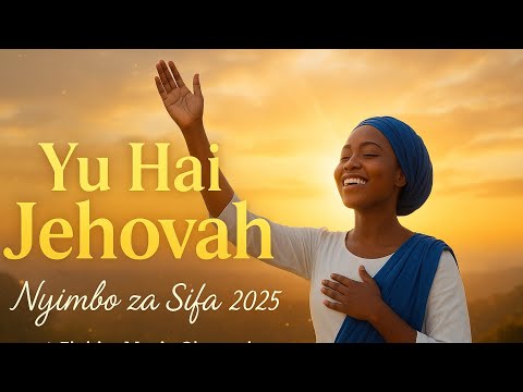 YU HAI JEHOVAH Nyimbo Za Sifa 2025 