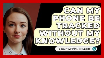 Can My Phone Be Tracked Without My Knowledge? - SecurityFirstCorp.com