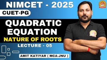 QUADRATIC EQUATION | LEC-05 | NATURE OF ROOTS  | NIMCET , CUETPG