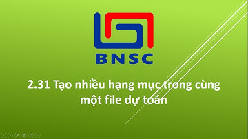 2.31 Tạo nhiều hạng mục trong cùng một file dự toán (BNSC 2017)