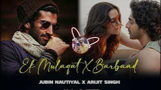 Ek Mulaqat X Barbaad - Mashup (Full Version) Lo-fi 2025 | Jubin Nautiyal & Arijit | Latest 4K Mashup