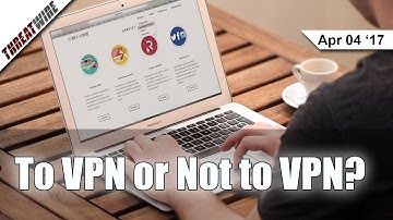 To VPN or Not To VPN? - Threat Wire