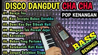 DISCO DANGDUT CHA-CHA POP KENANGAN - COCOK UNTUK TEMAN KERJA BASS BENING!!!