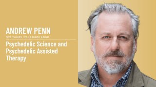 Andrew Penn - Psychedelic Science and Psychedelic Assisted Therapy