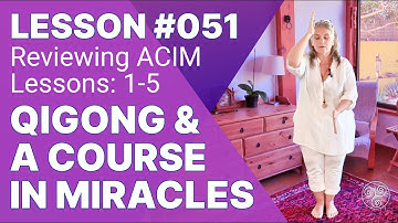 ACIM Lesson 51 with Qigong: Reviewing Lessons 1 - 5 with a Three Forces Standing Meditation