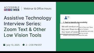 Assistive Technology Interview Series: Zoom Text & Other Low Vision Tools | Accessible Web Webinar