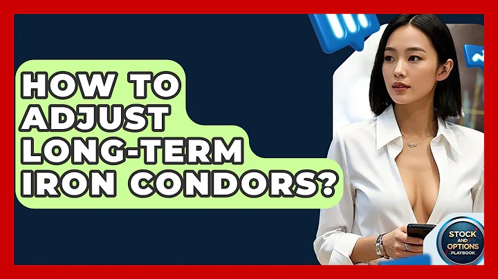 How To Adjust Long-Term Iron Condors? - Stock and Options Playbook
