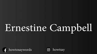 How To Pronounce Ernestine Campbell Information