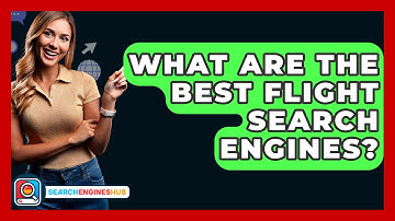 What Are The Best Flight Search Engines? - SearchEnginesHub.com