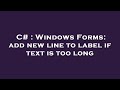 C# Windows Forms: Automatically Add New Line to Label When Text Exceeds Width