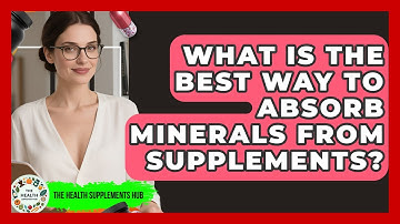 What Is the Best Way to Absorb Minerals From Supplements? | The Health Supplement Hub