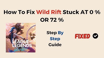 How To Fix Wild Rift Stuck AT 0   OR 72