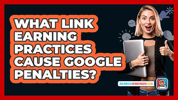 What Link Earning Practices Cause Google Penalties? - SearchEnginesHub.com