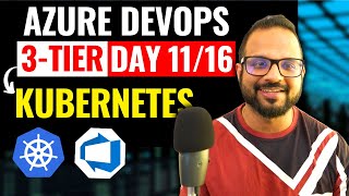 Day-11/16 Three Tier Architecture | CI CD On Kubernetes Using Azure DevOps | Kubernetes Basics