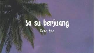 Sa su berjuang - Dear bae (LIRIK VIDEO)