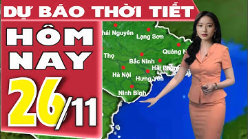 Dự báo thời tiết mới nhất hôm nay 26/11: Bắc Bộ trời rét, vùng núi cao đề phòng sương muối