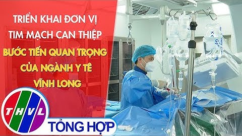 Triển khai đơn vị tim mạch can thiệp - bước tiến quan trọng của ngành y tế Vĩnh Long