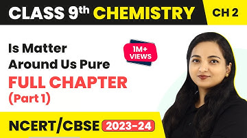 Is Matter Around Us Pure Full Chapter Explanation (Part 1) | Class 9 Science Chapter 2 | CBSE NCERT