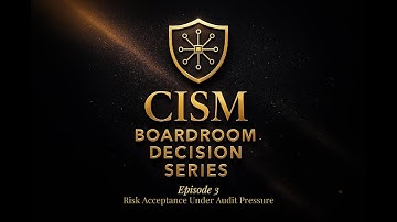 CISM Boardroom Simulation Ep.3 | Risk Acceptance Under Audit Pressure