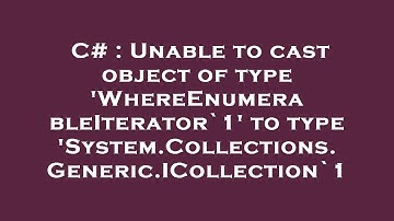C# : Unable to cast object of type 