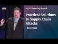 Practical solutions to supply chain attacks  sans ics security summit 2019