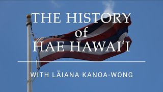 The History of Hae Hawaiʻi with Lāina KanoaWong