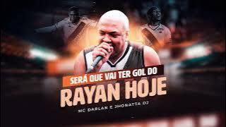 SERÁ QUE VAI TER GOL DO RAYAN HOJE - MC  DARLAN FEAT JHONATTA DJ 