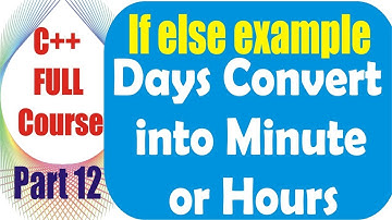 Days Convert into Minute or Hours Part 12 | C++ Programming in URDU/HIND