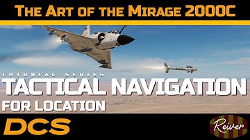 The Art of the Mirage 2000C - Tactical Navigation for Location | DCS World Tutorial Series