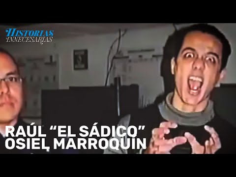 Historias Innecesarias: Raul "El Sadico" Osiel Marroquin